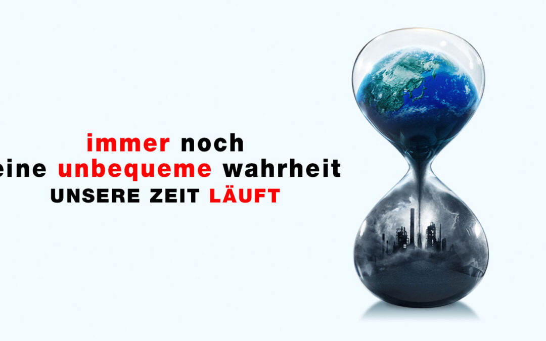 Immer noch eine unbequeme Wahrheit – Unsere Zeit läuft